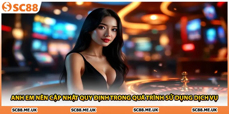 Anh em nên cập nhật quy định trong quá trình sử dụng dịch vụ