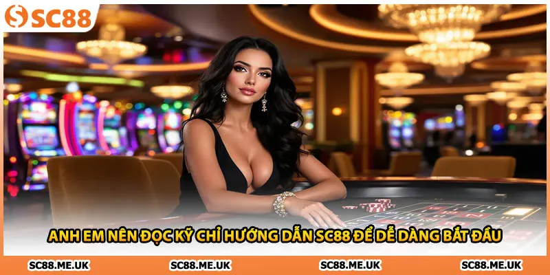 Anh em nên đọc kỹ chỉ hướng dẫn SC88 để dễ dàng bắt đầu